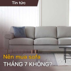 Nen mua sofa thang 7 khong